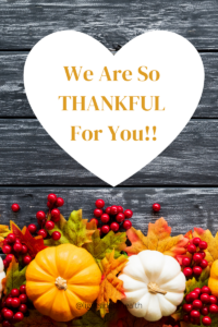 We Are So THANKFUL For You!!